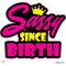 Decal Sassy Since Birth 2pk 3in