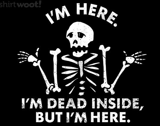 SHIRTWOOT! I'M DEAD INSIDE, BUT I'M HERE. - SIZE: MEN 3XL - BLACK - Like New